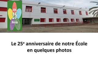 Le 25e
anniversaire de notre École
en quelques photos
 