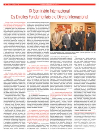 20 Estado de Direito, maio de 2010 
IX Seminário Internacional 
Os Direitos Fundamentais e o Direito Internacional 
Carmela Grüne - Professor Paolo Ridola 
(Universidade La Sapienza, Roma, Itália): 
Quais os desafios da humanidade para que 
a constituição aber ta seja efetivada? 
Paolo Ridola - Isso é uma pergunta impor-tante. 
Hoje as ordens constitucionais vivem 
fora dos limites da soberania estatal. São 
múltiplas as formas das interdependências 
entre as ordens nacionais e as convenções 
de direitos humanos em nível internacional 
e regional. Isso estabelece o pressuposto 
de um crescente diálogo entre os sujeitos 
institucionais no âmbito de diferentes Esta-dos, 
em especial no campo da proteção dos 
direitos fundamentais. No que diz respeito 
à Europa, isso significa que a proteção dos 
direitos fundamentais na Europa se coloca em 
diferentes níveis. Fala-se de um multi-level 
constitutionalism (constitucionalismo multi-níveis). 
Existe o nível da ordem nacional, 
o nível tradicional da proteção dos direitos 
fundamentais; existe o nível do direito da 
União Européia; existe o nível da Convenção 
Européia de Direitos Humanos. Entre esses 
diferentes níveis é difícil arquitetar uma hie-rarquia. 
Existem relações flexíveis entre os 
diferentes níveis e isso reforça o conceito 
do Estado da constituição aber ta. O Estado 
da constituição aber ta significa a ausência 
de exclusividade da soberania estatal, po-rém 
isso não é uma perda para a soberania 
estatal e para o futuro do Estado, senão que 
uma mudança. 
CG - Professor Angelo Schillaci (Uni-versidade 
La Sapienza, Roma, Itália), como 
resgatar o espírito par ticipativo e o protago-nismo 
social? 
Angelo Schillaci - O protagonismo social 
tanto dos indivíduos como dos grupos organi-zados 
é um problema que se pode abordar ao 
menos por duas perspectivas. Primeiro a um 
nível cultural, e em segundo lugar, em um nível 
de organização administrativa. Em nível cultural 
é preciso valorizar ao nível educativo o valor da 
participação social, a nível, por exemplo, de 
educação a cidadania como se esta fazendo 
não na Itália, mas na Espanha. Sensibilizar as 
consciências sobre o valor da participação. 
Fundamental ao mesmo tempo é garantir 
aos indivíduos e aos grupos uma plena liber-dade 
de informação, sobre o que se passa em 
outras sociedades, os problemas principais 
de desenvolvimento de uma comunidade e 
isso tanto através da imprensa, da televisão 
e, sobretudo através da internet. Valorizar 
e desenvolver a liberdade de informação 
em todos os níveis, porque a liberdade de 
informação é fundamental a fim de garantir 
o desenvolvimento de processos de livre 
autodeterminação e autodesenvolvimento das 
personalidades e par ticipar no público não 
é possível sem viver plenamente a própria 
liberdade do indivíduo. A liberdade individual 
é a autodeterminação. Eu tenho que estar em 
condições de ser plenamente consciente do 
que passa na sociedade e de qual pode ser 
o meu papel na sociedade e minha par tici-pação. 
Em nível organizacional, em nível de 
organização da Administração Pública e de 
processos de decisão, a par ticipação pode 
se resgatar de que maneira? Valorizando a 
participação dos indivíduos e dos grupos, por 
exemplo, nos procedimentos administrativos, 
procedimentos administrativos de decisão 
pública. Quero dizer, abrir os processos de 
decisão pública, os processos administra-tivos, 
à par ticipação dos indivíduos e dos 
grupos que tenham interesse na decisão. Me 
refiro, por exemplo, a tudo que se refere ao 
meio ambiente e aos recursos comuns, mas 
também as decisões singulares sobre direitos 
fundamentais tantos dos indivíduos como de 
grupos. Isso tanto em nível administrativo, 
aber tura dos procedimentos administrativos 
a par ticipação; como através da consulta 
dos grupos, de ONGs, por exemplo, pelos 
parlamentos nos procedimentos de formação 
da lei quando isso possa ser útil, afim de um 
maior aprofundamento do problema sobre 
o qual se vai tomar uma decisão de nível 
legislativo. Em nível judicial, mesmo que 
seja mais complexo, pode-se sim pensar em 
formas de aber tura dos processos judiciais 
a par ticipação de grupos. Em par ticular 
quando os processos judiciais se referem a 
problemas de interesse geral, por exemplo, 
novamente, o que se refere ao meio ambiente 
ou à proteção dos consumidores, pode ser 
muito impor tante. 
CG - Professor Mark Tushnet (Universi-dade 
de Harvard, EUA): O novo modelo de 
direito seria uma mudança de paradigma de 
um direito assistencialista para o emanci-patório? 
Mark Tushnet - Eu penso que há tendên-cias 
no direito moderno que estão empurrando 
em uma direção uma direção emancipatória. 
A idéia de que o direito é de alguma forma 
externo a nós, ou algo que encontramos, está, 
penso eu, em substancial queda. O que a está 
substituindo é uma idéia de que o direito pode 
ser usado pelas pessoas para transformar 
suas comunidades. Não seria justo dizer que 
esse direito emancipatório está firmemente 
estabelecido ou até que seja majoritário em 
algumas áreas. Mas vocês pode ver elementos 
dele em muitas áreas diferentes. 
CG - Em quais áreas? 
MT - Eu me interesso primariamente por Di-reito 
Constitucional. Nesse campo, a noção de 
direitos sociais e econômicos, a idéia de direitos 
culturais, tem se tornado muito proeminente. E 
essas são áreas onde esse interesse emanci-patório 
desempenha um importante papel em 
contraste com idéia mais antigas e tradicionais 
sobre direitos constitucionais envolvendo, por 
exemplo, liberdade de expressão. 
CG - O que o senhor pensa sobre o assim 
chamado “Ativismo Judicial” que no Brasil é 
a constante intervenção do judiciário para 
obrigar o Estado a disponibilizar prestações 
sociais, especialmente no campo da saúde. 
Que mudanças seriam necessárias para que 
o Estado fosse mais capaz de atender tais 
demandas sem a necessidade do cidadão 
recorrer ao judiciário? 
MT - Em primeiro lugar, eu acho o termo 
“ativismo judicial” não muito salutar. É usado 
muito comumente nos Estados Unidos, mas 
os progressistas tendem a acreditar que os 
conservadores são ativistas judiciais e os 
conservadores acreditam que os progressis-tas 
são ativistas judiciais. O que é realmente 
significativo não é a intervenção judicial, 
mas o que exatamente os tribunais estão 
fazendo. E na área da seguridade social, 
especialmente do direito a saúde, alguns dos 
mais interessantes desenvolvimentos têm 
ocorrido. Os juízes vieram a entender que a 
forma tradicional de controle constitucional 
na qual eles dirigem a ordem de que alguém 
ganhe algo ou de que o Estado não faça algo 
não é mais adequada. O que os tribunais 
vieram a tentar fazer é engajar-se naquilo 
que se tem chamado de um “diálogo” com o 
legislador. O objetivo do diálogo é conseguir 
que o legislador re-estruture seus processos 
para lidar com essas questões de seguridade 
social de maneira mais geral. Então, assim 
que as burocracias estejam reorganizadas, os 
tribunais poderão retirar-se e os cidadãos po-derão 
ir, não aos tribunais, mas diretamente 
a uma burocracia reorganizada. 
CG - Professor Francisco Balaguer Cal-lejón 
(Universidade de Granada, Espanha): 
Qual seu maior sonho em relação ao futuro 
do direito? 
Francisco Balaguer - Para mim o direito, 
a idéia do direito é, sobretudo, uma idéia de 
realização da justiça e, por tanto, o direito do 
futuro, o direito no qual devemos pensar, é 
um direito que torne possível que se eliminem 
aqueles aspectos da sociedade – não só da 
sociedade de cada um dos países e áreas 
geográficas, mas daquela a nível global, a 
nível universal – que se eliminem aqueles 
elementos que hoje geralmente supõem uma 
ausência do direito fundamental em muitas 
par tes do mundo (do direito humano), por 
exemplo, a violência para a qual o direito é 
um elemento fundamental – para eliminar a 
violência, porque o direito é um instrumento 
de pacificação. Mas também que se torne 
possível, que as condições materiais de 
subsistência das pessoas, sejam condições 
que garantam um mínimo de dignidade não 
só na Europa ou na América, mas também 
na África, em Ásia e, por tanto em todos os 
países. 
Claro que isso não é fácil de realizar, mas 
ao menos podemos, através do direito, tentar 
tomar essa direção. O que lamentavelmente 
ocorre em nossa sociedade hoje é que em 
muitos casos se vai em direção contrária 
à realização das necessidades humanas. 
Por tanto não vejo uma contradição entre 
o direito como instrumento de solução de 
conflitos e manifestação social e o direito 
como instrumento de realização social ou 
de realização pessoal. Creio que essas duas 
vertentes do direito são duas vertentes com-plementares. 
Através da pacificação, através 
da solução de conflitos, nós podemos evitar 
aqueles elementos que são mais negativos 
na história da humanidade e que lamentavel-mente 
no ultimo ano voltamos a vivenciar de 
uma maneira realmente inaceitável por meio 
das guerras que estão se desenvolvendo em 
muitas áreas geográficas e, especialmente 
– porque não dizê-lo – por meio da guerra do 
Iraque que foi uma guerra injusta, inaceitável 
para a consciência política de nossa época. 
Como também o é outro fenômeno que me 
ocorre, no ambiente jurídico, que é o caso de 
Guantánamo e outros muitos casos e outras 
muitas violações dos direitos humanos e que 
estão localizadas, curiosamente, nos países 
mais desenvolvidos do mundo. Creio que os 
países mais desenvolvidos são aqueles que 
têm que marcar justamente uma orientação 
para o futuro que deixe bem claro que a justiça 
deve-se realizar através do direito, pode-se 
realizar através do direito e que seguindo 
procedimentos injustos não se pode alcançar 
a finalidade da realização da justiça. 
* Tradução Italo R. Fuhrmann e Souza. Mestrando em Direito do 
Estado (PUCRS) e membro do Grupo de Estudos e Pesquisa em 
Direitos Fundamentais (GEDF) e Ivar A. M. Hartmann, Mestre em 
Direito do Estado (PUCRS) e e membro do Grupo de Estudos 
e Pesquisa em Direitos Fundamentais (GEDF). Coordenação 
Científica Ingo Sarlet, Comisão Organizadora Selma Petterle, 
Vanesca Prestes e Fernanda Medeiros, Promoção PUCRS, 
Faculdade de Direito da PUCRS/Programa de Pós-Graduação 
em Direito (Mestrado e Doutorado) / Departamento de 
Propedêutica Jurídica / Grupo de Estudos e Pesquisas em 
Direitos Fundamentais (GEDF). 
entrevista 
JORNAL ESTADO DE DIREITO 
Na foto, da esquerda para direita, os professores Francisco Balaguer (Espanha), Mark Tushnet (EUA), Ingo 
Sarlet (Brasil), Paolo Ridola (Itália) e Angelo Schillaci (Itália) 
 