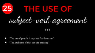 THE USE OF
subject-verb agreement
★ “The use of pencils is required for the exam.”
★ “The problems of that boy are pressing.”
25
 