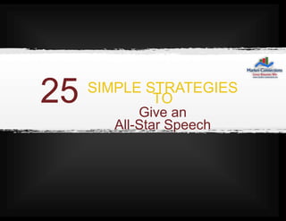 SIMPLE STRATEGIES
TO
Give an
All-Star Speech
25
 