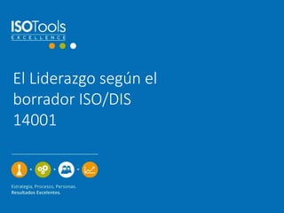 El Liderazgo según el 
borrador ISO/DIS 
14001 
 