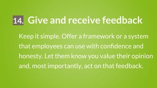 15.

Try some unusual employee
engagement ideas

It’s the small things that can sometime make a
difference. Like having co...