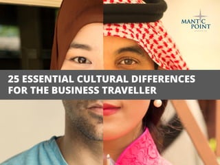 www.manticpoint.com
25 ESSENTIAL CULTURAL DIFFERENCES FOR THE
BUSINESS TRAVELLER
 