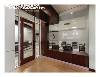 East Peoria, Illinois
NEWOFFICESPACEFOR
HEINOLDBANWART,LTD.
 