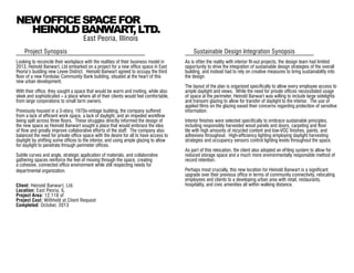 Project Synopsis
Looking to reconcile their workplace with the realities of their business model in
2013, Heinold Banwart, Ltd embarked on a project for a new office space in East
Peoria’s bustling new Levee District. Heinold Banwart agreed to occupy the third
floor of a new Fondulac Community Bank building, situated at the heart of this
new urban development.
With their office, they sought a space that would be warm and inviting, while also
sleek and sophisticated – a place where all of their clients would feel comfortable,
from large corporations to small farm owners.
Previously housed in a 3-story, 1970s-vintage building, the company suffered
from a lack of efficient work space, a lack of daylight, and an impeded workflow
being split across three floors. These struggles directly informed the design of
the new space as Heinold Banwart sought a place that would embrace the idea
of flow and greatly improve collaborative efforts of the staff. The company also
balanced the need for private office space with the desire for all to have access to
daylight by shifting some offices to the interior, and using ample glazing to allow
for daylight to penetrate through perimeter offices.
Subtle curves and angle, strategic application of materials, and collaborative
gathering spaces reinforce the feel of moving through the space, creating
a cohesive, connected office environment while still respecting needs for
departmental organization.
Client: Heinold Banwart, Ltd.
Location: East Peoria, IL
Project Area: 12,118 sf
Project Cost: Withheld at Client Request
Completed: October, 2013
Sustainable Design Integration Synopsis
As is often the reality with interior fit-out projects, the design team had limited
opportunity to drive the integration of sustainable design strategies of the overall
building, and instead had to rely on creative measures to bring sustainability into
the design.
The layout of the plan is organized specifically to allow every employee access to
ample daylight and views. While the need for private offices necessitated usage
of space at the perimeter, Heinold Banwart was willing to include large sidelights
and transom glazing to allow for transfer of daylight to the interior. The use of
applied films on the glazing eased their concerns regarding protection of sensitive
information.
Interior finishes were selected specifically to embrace sustainable principles,
including responsibly harvested wood panels and doors, carpeting and floor
tile with high amounts of recycled content and low-VOC finishes, paints, and
adhesives throughout. High-efficiency lighting employing daylight harvesting
strategies and occupancy sensors control lighting levels throughout the space.
As part of this relocation, the client also adopted an eFiling system to allow for
reduced storage space and a much more environmentally responsible method of
record retention.
Perhaps most crucially, this new location for Heinold Banwart is a significant
upgrade over their previous office in terms of community connectivity, relocating
employees and clients to a developing urban area with retail, restaurants,
hospitality, and civic amenities all within walking distance.
East Peoria, Illinois
NEWOFFICESPACEFOR
HEINOLDBANWART,LTD.
 