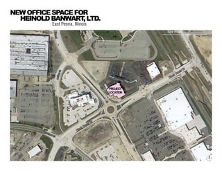 East Peoria, Illinois
NEWOFFICESPACEFOR
HEINOLDBANWART,LTD.
Site Plan
PROJECT
LOCATION
 