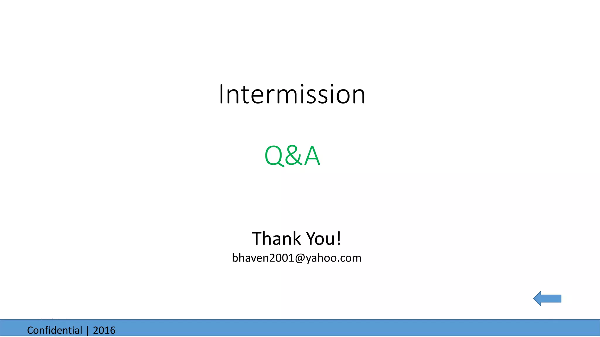 Intermission
Q&A
13
Thank You!
bhaven2001@yahoo.com
6/23/2016
Confidential | 2016
 
