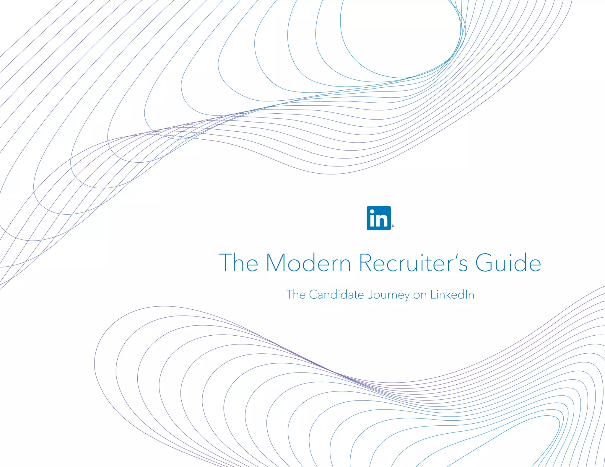 The Modern Recruiter’s Guide
The Candidate Journey on LinkedIn
 