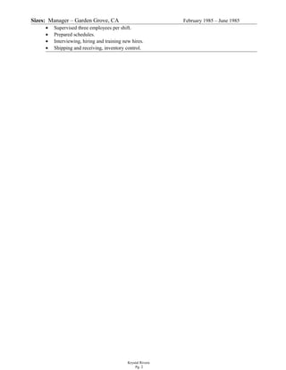 Sizes: Manager – Garden Grove, CA February 1985 – June 1985
• Supervised three employees per shift.
• Prepared schedules.
• Interviewing, hiring and training new hires.
• Shipping and receiving, inventory control.
Krystal Rivera
Pg. 2
 