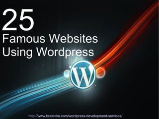 25Famous Websites
Using Wordpress
http://www.brainvire.com/wordpress-development-services/
 