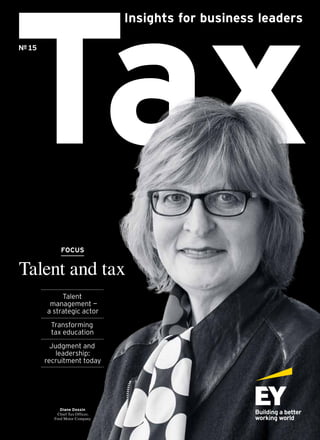 № 15
Diane Dossin
Chief Tax Officer,
Ford Motor Company
FOCUS
Talent and tax
Talent
management —
a strategic actor
Transforming
tax education
Judgment and
­leadership:
­recruitment today
 