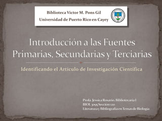 Identificando el Artículo de Investigación Científica
Biblioteca Víctor M. Pons Gil
Universidad de Puerto Rico en Cayey
 
