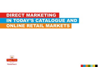 DIRECT MARKETING
IN TODAY’S CATALOGUE AND
ONLINE RETAIL MARKETS
 