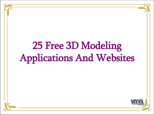 25 Free 3D Modeling
Applications And Websites
 