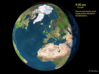 4:00 pm  Europan Ohartu nola hasten diren argiak pizten ekialdetik mendebaldera. Al Mendoza 