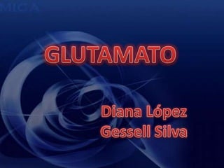 GLUTAMATO Diana López Gessell Silva 
