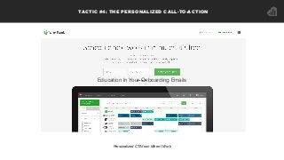 TACTIC #4: THE PERSONALIZED CALL-TO-ACTION
Personalized CTA from When I Work
Education In Your Onboarding Emails
 