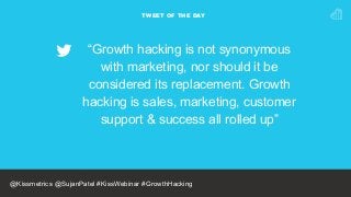 TWEET OF THE DAY
“Growth hacking is not synonymous
with marketing, nor should it be
considered its replacement. Growth
hac...