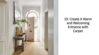 19. Create A Warm
and Welcoming
Entrance with
Carpet
 