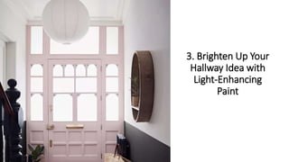 3. Brighten Up Your
Hallway Idea with
Light-Enhancing
Paint
 