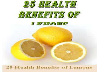 25 Health Benefits of Lemons 