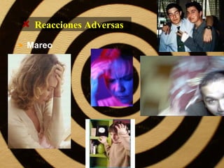 > Mareo
Reacciones Adversas
 