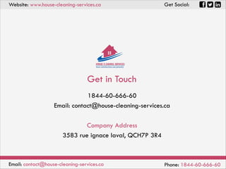 1844-60-666-60
Email: contact@house-cleaning-services.ca
Company Address
3583 rue ignace laval, QCH7P 3R4
Get in Touch
Website: www.house-cleaning-services.ca Get Social:
Email: contact@house-cleaning-services.ca Phone: 1844-60-666-60
 
