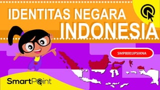 SD 5
IDENTITAS NEGARA
INDONESIA
SMP8001IPSIKNA
INDONESIA
IDENTITAS NEGARA
 