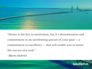 “Desire is the key to motivation, but it’s determination and
commitment to an unrelenting pursuit of your goal -- a
commit...