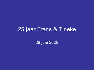 25 jaar Frans & Tineke 28 juni 2008 