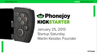 phonejoy.com

martin@phonejoy.com

January 25, 2013
Startup Saturday
Martin Kessler, Founder

!1

 