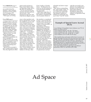 Page 2

PG 2 B&W
CLEAN
NCBC/20SRG

Commanding Officer
Capt. Van Dobson
Executive Officer
Cmdr. Bill Finn
Public Affairs Officer
Jean Remley
Editor
Bonnie L. McGerr
Mass Comm. Specialist
MC1 Sean Mulligan

22ND NCR

Commander
Capt. Eric Odderstol
Public Affairs Officer
Lt. Cmdr. Kyra Hawn

NMCB ONE

Commanding Officer
Cmdr. Dean A. Tufts
Public Affairs Officer
Lt. Kris Portacci
Mass. Comm. Specialists
MC2 Chad Runge
MC3 Ja'lon Rhinehart

NMCB SEVEN

Commanding Officer
Cmdr. David J. Sasek
Public Affairs Officer
Ensign Russell Becker
Mass Comm. Specialists
MCC Jeffrey J. Pierce
MC3 Paul D. Williams

NMCB SEVENTY FOUR
Commanding Officer
Cmdr. Craig S. Prather
Public Affairs Officer
Lt. Edsil L. Logan
Mass Comm. Specialist
MC2 Gregory N. Juday

NMCB ONE THIRTY THREE

January 25, 2007

Commanding Officer
Cmdr. Allan Stratman
Public Affairs Officer
Lt.j.g. Amy Yoon
Mass Comm. Specialist
MC3 Jessica A. McIver

2

NCTC Gulfport

Commanding Officer
Cmdr. Darius Banaji
Public Affairs Officer
BU1(SCW) James LePage
The Seabee Courier is an authorized publication for members of the military services
and their families. Its contents do not necessarily reflect the official views of the U.S.
Government, the DoD or the U.S. Navy and
do not imply endorsement thereof. The
appearance of advertising in this newspaper,
including inserts or supplements, does not
constitute endorsement by the U. S.
Government, DoD, the Navy, NCBC Gulfport
or Gulf Publishing Company of the products
and services advertised. All content in this
newspaper shall be made available for purchase, use or patronage without regard to
race, color, religion, gender, national origin,
age, marital status, physical handicap, political affiliation or any other non-merit factor of
the purchaser, user or patron. If a violation or
rejection of this equal opportunity policy by
an advertiser is confirmed, the publisher shall
refuse to print advertising from that source
until the violation is corrected.
The Seabee Courier is published 22 weeks a
year by Gulf Publishing Company, a private
firm in no way connected with the DoD ,
under an exclusive contract with the U. S.
Navy. The Seabee Courier solicits news contributions from military and civilian sources,
but the Public Affairs staff reserves the right
to edit and/or rewrite material selected for
publication to conform with journalism standards. The deadline for material is close of
business Wednesday the week prior to publication. Your comments are always welcome.
The Seabee Courier office is in Building 60,
Room 250. The mailing address is 4902
Marvin Shields Blvd., Code 15, Gulfport, MS
39501. Phone: 228 871-3662, Fax: 228 871-2389.
Email: seabeecourier@navy.mil.

Photo by MC1 Sean Mulligan

BU2 Charles Sergeant from Naval Mobile
Construction Battalion One delivered the Litany
of Commemoration at this year's Martin Luther
King, Jr. Commemoration Service held at the
Seabee Memorial Chapel January 16. Pastor
Othell Adkins of Bible Way Baptist Church in
Gulfport was the featured guest speaker.
Refreshments were served in the Fellowship
Hall at the conclusion of the service. A monument to honor Dr. King is being built on the
national mall in Washington, D.C. and is expected to be completed next year.

CBC Photo Lab Closed Jan. 29 - Feb. 9
Due to training requirements the CBC Photo
Lab in building 60 will be closed Jan 29 - Feb.
9. Battalion photographers may use the studio
by making arrangements with the Public
Affairs Office at X2699/3662.

Office of MCPON
hits 40 year mark
By MCCS(SW/AW) Bill
Houlihan
MCPON Public Affairs
At a retirement ceremony Jan. 12, one day
prior to the fortieth
anniversary of the
inception of the Master
Chief Petty Officer of
the Navy, MCPON
(SW/FMF) Joe R.
Campa Jr. reminded
chief petty officers
here what he expects
of them as deckplate
leaders.
Addressing a number
of area chiefs at the
retirement ceremony
of Master Chief
Electronics Technician
(SW) Mickey Manes,
Campa recalled the
chief petty officers
who led and trained
he and Manes as they
grew up in the Navy,
and said he envisions a
return to their traditional type of leadership.
"Those chiefs were
cut from a cloth of
leadership that I want
to blanket the Navy
with today," said
Campa. "They had
something I like to
refer to as 'CPO presence.' When they
walked into a space
the tone of the entire
space changed. They
were uncompromising
leaders."
Campa said that
when Del Black was
appointed the first
MCPON in 1967, his
goals were similar to
those of Campa's forty
years later.
"MCPON Black was a
true chief. He knew
the value of communication, of listening to
his Sailors, and the

Command Action Line

From BRIDGES page 9
we could do for the
Seabees," said Gunnery
Sergeant Vernon Getter,
Fox Company, 2nd
Battalion, 8th Marines.
"These guys are doing
From PSD page 6

absolute need for our
community to take on
the role of standard
bearers, to enforce
those standards
amongst ourselves as
well as up and down
the chain of command," he added.
The eleventh master
chief to hold the position, MCPON Campa
said that the nine men
who followed Black
each entered the office
with one goal in mind;
the development of the
enlisted force as
Sailors and people.
"Each of us has had
our own style and way
of doing things, but
there has been a constant theme for 40
years from Del Black
to Tom Crow to John
Hagan to me: providing Sailors the best
opportunity to succeed," he said.
Campa echoed that in
his remarks at Manes'
retirement ceremony.
He said that as a
Sailor's character
strengthens, so too will
his commitment to the
Navy.
Campa and Manes
served together on
USS Frank Cable (AS
40) from 2003 to 2005.

Because of limited IG resources throughout the Southeast Region, all Fraud, Waste and Abuse hotline
work will now be handled by the Region. To report Fraud, Waste and Abuse, contact the Region at:
Toll Free 1-877-657-9851 Comm: (904) 542-4979 DSN 942-4979 FAX: (904) 542-5587
E-mail: CNRSE_HOTLINE@navy.mil

available latter in the day.
DFAS Customer Service
support is also available
for assistance for any W2
or MyPay questions at 1800-390-2348, Monday
through Friday between
the hours of 0700 – 1930
Eastern Standard Time.
Special Leave Accrual
(SLA) calculation
OPNAVINST 1050.3
established guidelines for
Navy members to
qualify for SLA up to 120
days. Commands must follow the guidelines published in this instruction
when determining SLA
entitlement.
Special leave accrual is
not a unique kind of leave.
The only significant differ-

great work out here in
Iraq; I truly believe they
are playing a large role in
the War on Terrorism".
"It was great having the
Marines out there providing security," said
Equipment Operator 2nd
Class Kevin Rapier, project

Crew Leader, of Austin,
Texas. "It allowed us to
focus on our job instead of
worrying about keeping
our guys safe".
After three long days of
work in the cold weather,
the Seabees completed the
culvert project ahead of

ence is that members subject to special leave accrual
are entitled to accrue and
carry forward leave in
excess of the normal limit
of 60 days into a new fiscal
year. Leave in excess of 60
days is treated as ordinary
leave for purposes of leave
usage, but is protected
until used. A member's
leave usage is charged
against the entire current
leave balance on his or her
account at the time leave is
taken. If the member's
leave usage reduces the
leave balance below the
special leave accrual balance, then the member has
used some of the leave
accrued in excess of 60
days. If the member's leave
usage reduces the leave
balance to 60 days, then

the member is considered
to have received the full
benefit of the special leave
accrual and is no longer
subject to the provision. In
accordance with
Department of Defense
Financial Management
Regulations paragraph
350102c, the charging of
leave is based on the last
leave earned is the first
leave used (LIFO) method.
Service members using
leave early in the fiscal
year are more likely to see
hold leave balances
charged. This is because
they may have not earned
enough leave to prevent a
leave period from reducing
their current leave balance
below the maximum set at
the end of the last period
of special leave accrual.

schedule and above expectations.
"They did an outstanding
job," said GySgt. Getter, "it
was better than anything
we could have asked for".
The Fearless Seabees of
NMCB 74 continually live
up to their "Can Do" motto

with the successful completions of a multitude of
projects at Out Posts and
Iraqi Police Stations
throughout Iraq while
deployed to Ramadi in
support of Operation Iraqi
Freedom.

Example of Special Leave Accrual
(SLA)
As of 30 Sept. 06 member's leave balance was 75.5 of
which 15.5 days is SLA.
Leave balance before 1 Oct. 06: 75.5 days
Leave earned 1 Oct. 06 - 31 Dec. 06: 7.5 days
Leave used 15 Dec. 06 - 31 Dec 06: 17 days
Leave balance as of 31 DEC 06: 66 days
This member has used some of the leave in excess of
60 days brought forward from the previous fiscal year
(FY06). The new maximum number of days that could
be carried forward in FY 07 is 66 days, assuming no
additional periods of qualifying special leave accrual.
Any further leave accrued in excess of 66 days in FY 07
and not used by 30 Sep 07 would be lost.
For more information on this topic see OPNAV
instruction 1050.3 or call PSD at 871-3283.

Ad Space

17

CB PG 02-23

“We EXIST to enable
Warfighter
Readiness”

CBC celebrates life of
Martin Luther King, Jr.

PG 23 B&W

January 25, 2007

13:16

Seabee Courier

1/24/2007

Seabee Courier

25Jan07.qxd

 