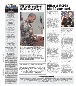 Page 2

PG 2 B&W
CLEAN
NCBC/20SRG

Commanding Officer
Capt. Van Dobson
Executive Officer
Cmdr. Bill Finn
Public Affairs Officer
Jean Remley
Editor
Bonnie L. McGerr
Mass Comm. Specialist
MC1 Sean Mulligan

22ND NCR

Commander
Capt. Eric Odderstol
Public Affairs Officer
Lt. Cmdr. Kyra Hawn

NMCB ONE

Commanding Officer
Cmdr. Dean A. Tufts
Public Affairs Officer
Lt. Kris Portacci
Mass. Comm. Specialists
MC2 Chad Runge
MC3 Ja'lon Rhinehart

NMCB SEVEN

Commanding Officer
Cmdr. David J. Sasek
Public Affairs Officer
Ensign Russell Becker
Mass Comm. Specialists
MCC Jeffrey J. Pierce
MC3 Paul D. Williams

NMCB SEVENTY FOUR
Commanding Officer
Cmdr. Craig S. Prather
Public Affairs Officer
Lt. Edsil L. Logan
Mass Comm. Specialist
MC2 Gregory N. Juday

NMCB ONE THIRTY THREE

January 25, 2007

Commanding Officer
Cmdr. Allan Stratman
Public Affairs Officer
Lt.j.g. Amy Yoon
Mass Comm. Specialist
MC3 Jessica A. McIver

2

NCTC Gulfport

Commanding Officer
Cmdr. Darius Banaji
Public Affairs Officer
BU1(SCW) James LePage
The Seabee Courier is an authorized publication for members of the military services
and their families. Its contents do not necessarily reflect the official views of the U.S.
Government, the DoD or the U.S. Navy and
do not imply endorsement thereof. The
appearance of advertising in this newspaper,
including inserts or supplements, does not
constitute endorsement by the U. S.
Government, DoD, the Navy, NCBC Gulfport
or Gulf Publishing Company of the products
and services advertised. All content in this
newspaper shall be made available for purchase, use or patronage without regard to
race, color, religion, gender, national origin,
age, marital status, physical handicap, political affiliation or any other non-merit factor of
the purchaser, user or patron. If a violation or
rejection of this equal opportunity policy by
an advertiser is confirmed, the publisher shall
refuse to print advertising from that source
until the violation is corrected.
The Seabee Courier is published 22 weeks a
year by Gulf Publishing Company, a private
firm in no way connected with the DoD ,
under an exclusive contract with the U. S.
Navy. The Seabee Courier solicits news contributions from military and civilian sources,
but the Public Affairs staff reserves the right
to edit and/or rewrite material selected for
publication to conform with journalism standards. The deadline for material is close of
business Wednesday the week prior to publication. Your comments are always welcome.
The Seabee Courier office is in Building 60,
Room 250. The mailing address is 4902
Marvin Shields Blvd., Code 15, Gulfport, MS
39501. Phone: 228 871-3662, Fax: 228 871-2389.
Email: seabeecourier@navy.mil.

Photo by MC1 Sean Mulligan

BU2 Charles Sergeant from Naval Mobile
Construction Battalion One delivered the Litany
of Commemoration at this year's Martin Luther
King, Jr. Commemoration Service held at the
Seabee Memorial Chapel January 16. Pastor
Othell Adkins of Bible Way Baptist Church in
Gulfport was the featured guest speaker.
Refreshments were served in the Fellowship
Hall at the conclusion of the service. A monument to honor Dr. King is being built on the
national mall in Washington, D.C. and is expected to be completed next year.

CBC Photo Lab Closed Jan. 29 - Feb. 9
Due to training requirements the CBC Photo
Lab in building 60 will be closed Jan 29 - Feb.
9. Battalion photographers may use the studio
by making arrangements with the Public
Affairs Office at X2699/3662.

Office of MCPON
hits 40 year mark
By MCCS(SW/AW) Bill
Houlihan
MCPON Public Affairs
At a retirement ceremony Jan. 12, one day
prior to the fortieth
anniversary of the
inception of the Master
Chief Petty Officer of
the Navy, MCPON
(SW/FMF) Joe R.
Campa Jr. reminded
chief petty officers
here what he expects
of them as deckplate
leaders.
Addressing a number
of area chiefs at the
retirement ceremony
of Master Chief
Electronics Technician
(SW) Mickey Manes,
Campa recalled the
chief petty officers
who led and trained
he and Manes as they
grew up in the Navy,
and said he envisions a
return to their traditional type of leadership.
"Those chiefs were
cut from a cloth of
leadership that I want
to blanket the Navy
with today," said
Campa. "They had
something I like to
refer to as 'CPO presence.' When they
walked into a space
the tone of the entire
space changed. They
were uncompromising
leaders."
Campa said that
when Del Black was
appointed the first
MCPON in 1967, his
goals were similar to
those of Campa's forty
years later.
"MCPON Black was a
true chief. He knew
the value of communication, of listening to
his Sailors, and the

Command Action Line

From BRIDGES page 11
we could do for the
Seabees," said Gunnery
Sergeant Vernon Getter,
Fox Company, 2nd
Battalion, 8th Marines.
"These guys are doing
From PSD page 7

absolute need for our
community to take on
the role of standard
bearers, to enforce
those standards
amongst ourselves as
well as up and down
the chain of command," he added.
The eleventh master
chief to hold the position, MCPON Campa
said that the nine men
who followed Black
each entered the office
with one goal in mind;
the development of the
enlisted force as
Sailors and people.
"Each of us has had
our own style and way
of doing things, but
there has been a constant theme for 40
years from Del Black
to Tom Crow to John
Hagan to me: providing Sailors the best
opportunity to succeed," he said.
Campa echoed that in
his remarks at Manes'
retirement ceremony.
He said that as a
Sailor's character
strengthens, so too will
his commitment to the
Navy.
Campa and Manes
served together on
USS Frank Cable (AS
40) from 2003 to 2005.

available latter in the day.
DFAS Customer Service
support is also available
for assistance for any W2
or MyPay questions at 1800-390-2348, Monday
through Friday between
the hours of 0700 – 1930
Eastern Standard Time.
Special Leave Accrual
(SLA) calculation
OPNAVINST 1050.3
established guidelines for
Navy members to
qualify for SLA up to 120
days. Commands must follow the guidelines published in this instruction
when determining SLA
entitlement.
Special leave accrual is
not a unique kind of leave.
The only significant differ-

great work out here in
Iraq; I truly believe they
are playing a large role in
the War on Terrorism".
"It was great having the
Marines out there providing security," said
Equipment Operator 2nd
Class Kevin Rapier, project

Crew Leader, of Austin,
Texas. "It allowed us to
focus on our job instead of
worrying about keeping
our guys safe".
After three long days of
work in the cold weather,
the Seabees completed the
culvert project ahead of

ence is that members subject to special leave accrual
are entitled to accrue and
carry forward leave in
excess of the normal limit
of 60 days into a new fiscal
year. Leave in excess of 60
days is treated as ordinary
leave for purposes of leave
usage, but is protected
until used. A member's
leave usage is charged
against the entire current
leave balance on his or her
account at the time leave is
taken. If the member's
leave usage reduces the
leave balance below the
special leave accrual balance, then the member has
used some of the leave
accrued in excess of 60
days. If the member's leave
usage reduces the leave
balance to 60 days, then

the member is considered
to have received the full
benefit of the special leave
accrual and is no longer
subject to the provision. In
accordance with
Department of Defense
Financial Management
Regulations paragraph
350102c, the charging of
leave is based on the last
leave earned is the first
leave used (LIFO) method.
Service members using
leave early in the fiscal
year are more likely to see
hold leave balances
charged. This is because
they may have not earned
enough leave to prevent a
leave period from reducing
their current leave balance
below the maximum set at
the end of the last period
of special leave accrual.

schedule and above expectations.
"They did an outstanding
job," said GySgt. Getter, "it
was better than anything
we could have asked for".
The Fearless Seabees of
NMCB 74 continually live
up to their "Can Do" motto

with the successful completions of a multitude of
projects at Out Posts and
Iraqi Police Stations
throughout Iraq while
deployed to Ramadi in
support of Operation Iraqi
Freedom.

Example of Special Leave Accrual
(SLA)
As of 30 Sept. 06 member's leave balance was 75.5 of
which 15.5 days is SLA.
Leave balance before 1 Oct. 06: 75.5 days
Leave earned 1 Oct. 06 - 31 Dec. 06: 7.5 days
Leave used 15 Dec. 06 - 31 Dec 06: 17 days
Leave balance as of 31 DEC 06: 66 days
This member has used some of the leave in excess of
60 days brought forward from the previous fiscal year
(FY06). The new maximum number of days that could
be carried forward in FY 07 is 66 days, assuming no
additional periods of qualifying special leave accrual.
Any further leave accrued in excess of 66 days in FY 07
and not used by 30 Sep 07 would be lost.
For more information on this topic see OPNAV
instruction 1050.3 or call PSD at 871-3283.

Ad Space

Because of limited IG resources throughout the Southeast Region, all Fraud, Waste and Abuse hotline
work will now be handled by the Region. To report Fraud, Waste and Abuse, contact the Region at:
Toll Free 1-877-657-9851 Comm: (904) 542-4979 DSN 942-4979 FAX: (904) 542-5587
E-mail: CNRSE_HOTLINE@navy.mil
23

CB PG 02-23

“We EXIST to enable
Warfighter
Readiness”

CBC celebrates life of
Martin Luther King, Jr.

PG 23 B&W

January 25, 2007

13:16

Seabee Courier

1/24/2007

Seabee Courier

25Jan07.qxd

 
