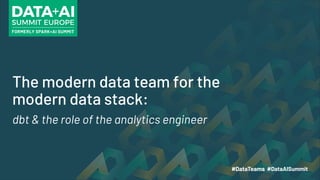 The modern data team for the
modern data stack:
dbt & the role of the analytics engineer
 