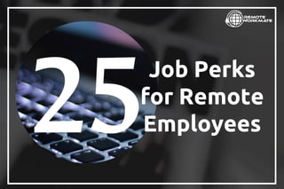 Job Perks
for Remote
Employees
 