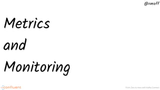 @rmoff
From Zero to Hero with Kafka Connect
Metrics
and
Monitoring
 