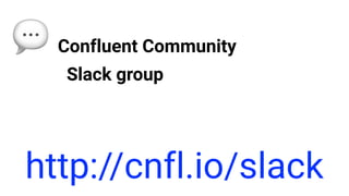 💬 Confluent Community  
Slack group
http://cnfl.io/slack
 