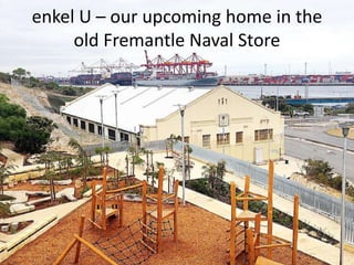 enkel U – our upcoming home in the
old Fremantle Naval Store
 