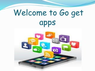 Welcome to Go get
apps
 