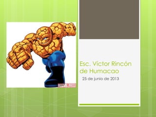 Esc. Víctor Rincón
de Humacao
25 de junio de 2013
 