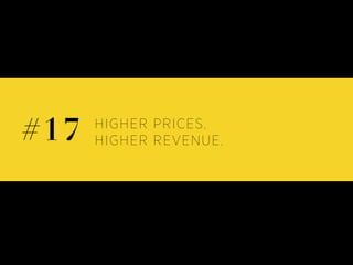 HIGHER PRICES,
HIGHER REVENUE.#17
 