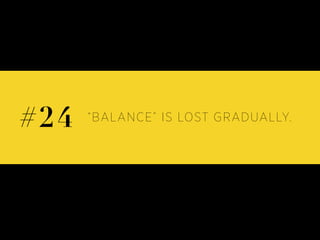 “BALANCE” IS LOST GRADUALLY.#24
 