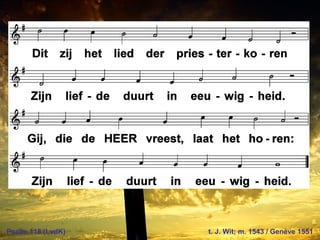 Psalm 118 (LvdK) t. J. Wit; m. 1543 / Genève 1551
 