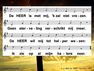 Psalm 118 (LvdK) t. J. Wit; m. 1543 / Genève 1551
 
