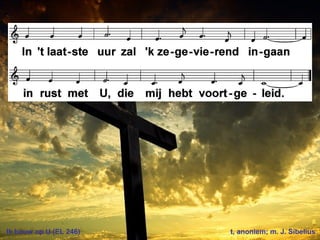 Ik bouw op U (EL 246) t, anoniem; m. J. Sibelius
 