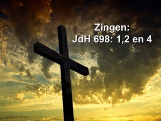 Zingen:Zingen:
JdH 698: 1,2 en 4JdH 698: 1,2 en 4
 