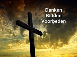 DankenDanken
BiddenBidden
VoorbedenVoorbeden
 