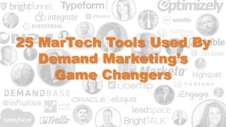 25 MarTech Tools Used By
Demand Marketing’s
Game Changers
 