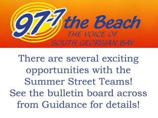 There are several exciting
opportunities with the
Summer Street Teams!
See the bulletin board across
from Guidance for details!
 