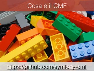 Cosa è il CMF 
https://github.com/symfony-cmf 
 